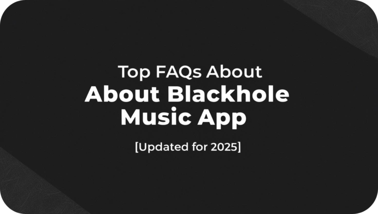 Top FAQs About Blackhole Music App [Updated for 2025]