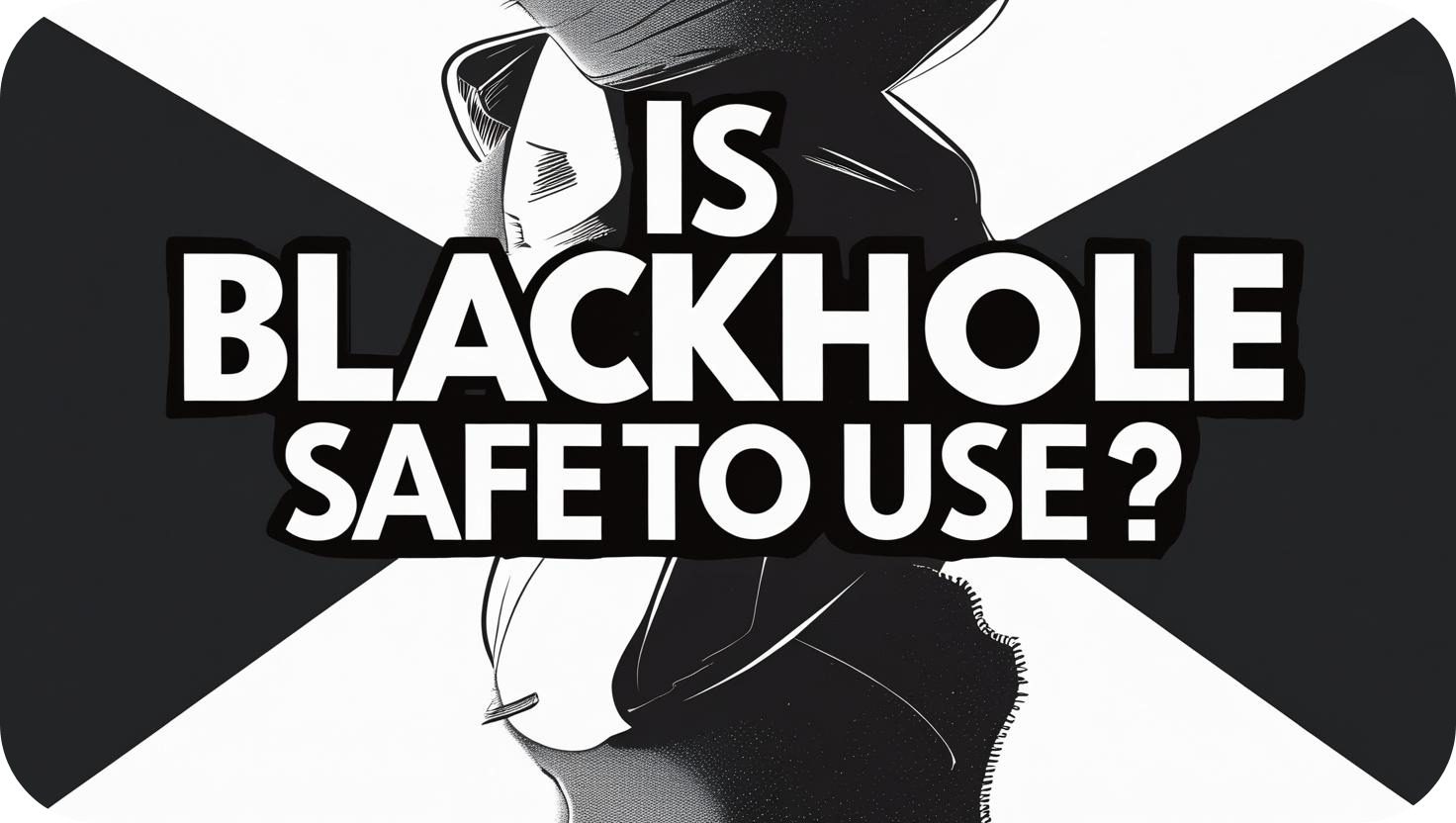 Is Blackhole APK Safe to Use